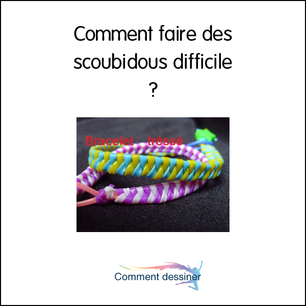 Comment faire des scoubidous difficile